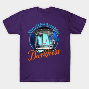 There's No Sunshine Only Darkness T-Shirt